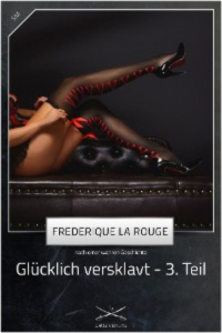 Frederique La Rouge - Glücklich versklavt 3. Teil