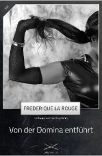 Frederique La Rouge - Von der Domina entführt