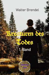 Walter Brendel - Kreaturen des Todes - 1. Band