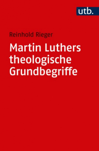 Martin Luthers theologische Grundbegriffe