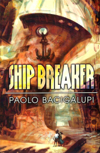 Paolo Bacigalupi - Ship Breaker