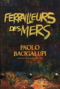 Paolo Bacigalupi - Ferrailleurs des mers