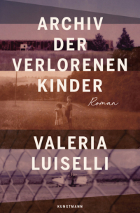 Валериа Луиселли - Archiv der verlorenen Kinder