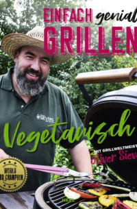 Oliver Sievers - Einfach genial Grillen: Vegetarisch