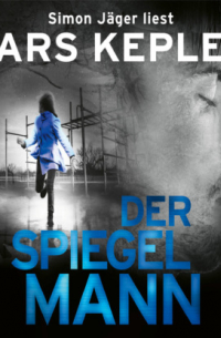 Ларс Кеплер - Der Spiegelmann - Joona Linna, Teil 8 (Ungekürzt)