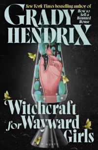 Грейди Хендрикс - Witchcraft for Wayward Girls