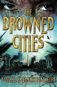 Paolo Bacigalupi - The Drowned Cities