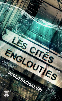 Paolo Bacigalupi - Les Cités englouties