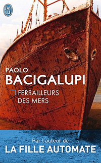 Paolo Bacigalupi - Ferrailleurs des mers