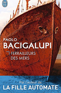 Paolo Bacigalupi - Ferrailleurs des mers