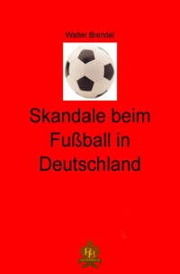 Walter Brendel - Skandale beim Fußball in Deutschland