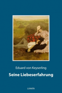 Eduard von  Keyserling - Seine Liebeserfahrung