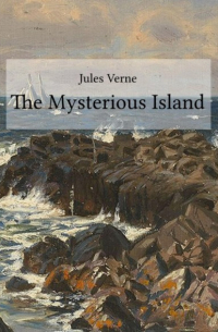 Жюль Верн - The Mysterious Island