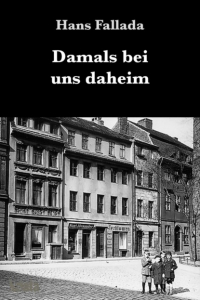 Ганс Фаллада - Damals bei uns daheim