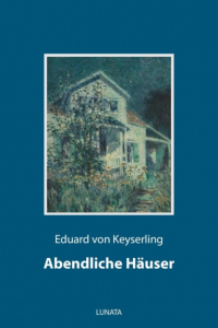 Eduard von  Keyserling - Abendliche Häuser