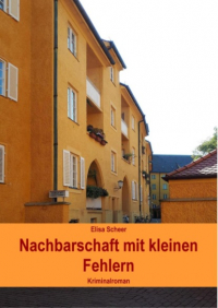 Elisa Scheer - Nachbarschaft mit kleinen Fehlern