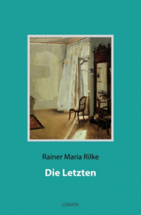 Райнер Мария Рильке - Die Letzten (сборник)