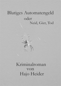 Hajo Heider - Blutiges Automatengeld oder Neid, Gier, Tod