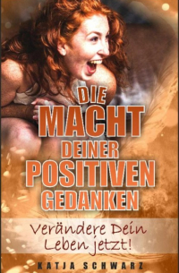 Katja Schwarz - Die Macht deiner positiven Gedanken