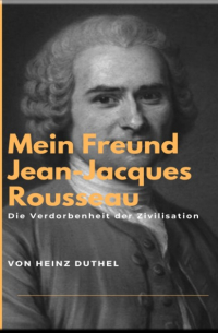 Mein Freund Jean-Jacques Rousseau