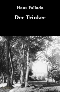 Ганс Фаллада - Der Trinker