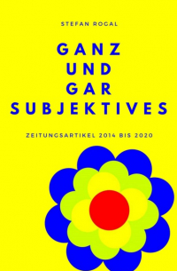 Ganz und gar Subjektives