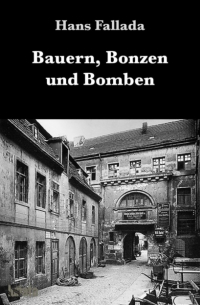 Ганс Фаллада - Bauern, Bonzen und Bomben