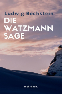 Людвиг Бехштейн - Die Watzmann Sage