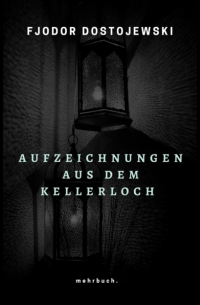 Фёдор Достоевский - Aufzeichnungen aus dem Kellerloch