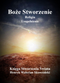 Henryk Walerian Skowronski - Boże Stworzenie Uzupełnienie