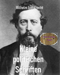 Вильгельм Либкнехт - Kleine politischen Schriften