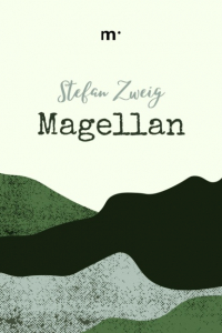 Стефан Цвейг - Magellan: Der Mann und seine Tat