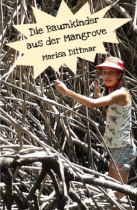 Marisa Dittmar - Die Baumkinder aus der Mangrove