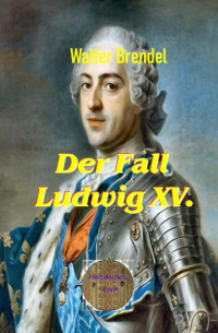 Walter Brendel - Der Fall Ludwig XV.