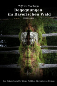 Helfried Stockhofe - Begegnungen im Bayerischen Wald