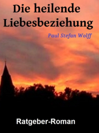 Paul Stefan Wolff - Die heilende Liebesbeziehung