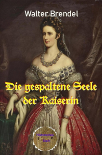 Walter Brendel - Die gespaltene Seele der Kaiserin