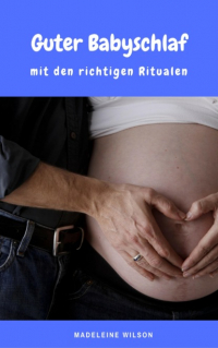 Madeleine Wilson - Guter Babyschlaf mit den richtigen Ritualen