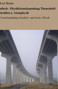 Axel Bruns - inftech - Physikformelsammlung Themenheft Strahlen u. Atomphysik