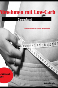 Aiden Delph - Abnehmen mit Low-Carb (Sammelband)