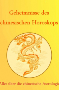 Geheimnisse des Chinesischen Horoskops