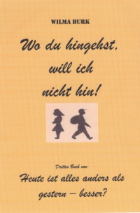 Wilma Burk - Wo du hingehst, will ich nicht hin!