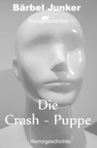 Бербель Юнкер  - Die Crash-Puppe