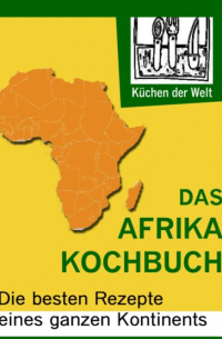 Afrikanische Rezepte - Das Afrika Kochboch