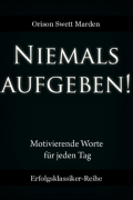 Орисон Суэт Марден - Niemals aufgeben!