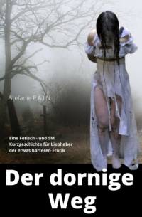 Stefanie P.A.I.N - Der dornige Weg