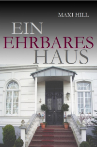 Maxi Hill - Ein ehrbares Haus