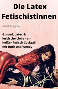 Die Latex Fetischistinnen