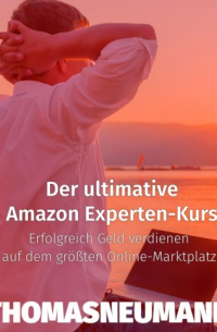 Thomas Neumann - Der ultimative Amazon Experten-Kurs