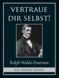 Ральф Эмерсон - Vertraue dir selbst!